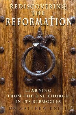 Rediscovering the Reformation - Matthew Knell