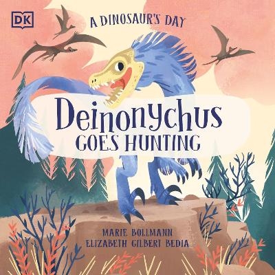 A Dinosaur's Day: Deinonychus Goes Hunting - Elizabeth Gilbert Bedia