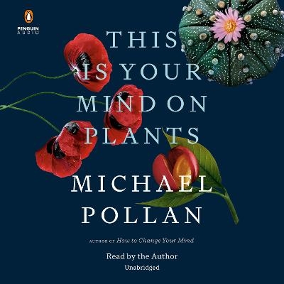 This Is Your Mind on Plants - Michael Pollan