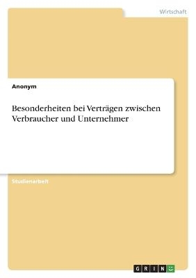 Besonderheiten bei VertrÃ¤gen zwischen Verbraucher und Unternehmer -  Anonymous