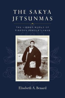 The Sakya Jetsunmas - Elisabeth A. Benard