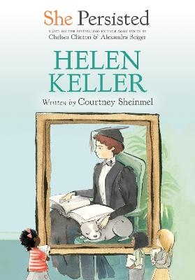 She Persisted: Helen Keller - Courtney Sheinmel, Chelsea Clinton