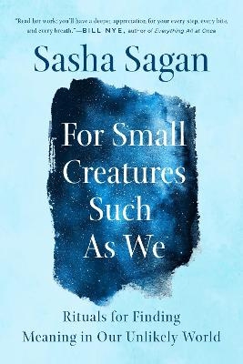 For Small Creatures Such as We - Sasha Sagan