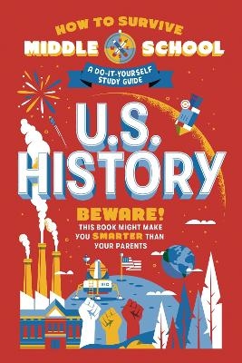 How to Survive Middle School: U.S. History - Rebecca Ascher-Walsh, Annie Scavelli