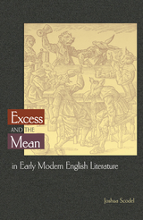 Excess and the Mean in Early Modern English Literature -  Joshua Scodel