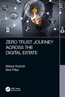 Zero Trust Journey Across the Digital Estate - Abbas Kudrati, Binil A. Pillai