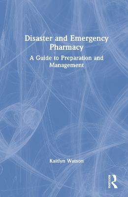 Disaster and Emergency Pharmacy - Kaitlyn E. Watson