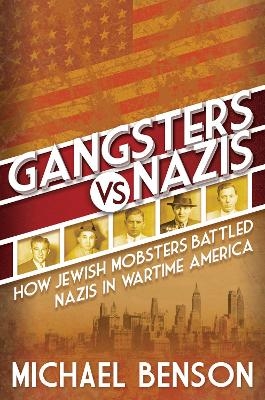 Gangsters vs. Nazis - Michael Benson