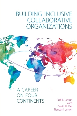 Building Inclusive Collaborative Organizations - A Career on Four Continents - Rolf P. Lynton