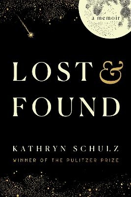 Lost & Found - Kathryn Schulz