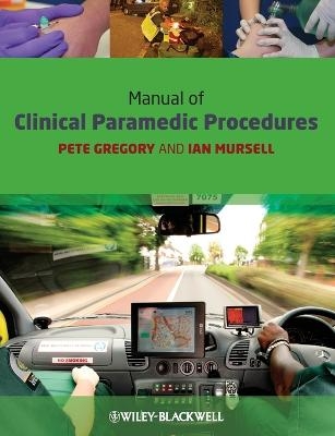 Manual of Clinical Paramedic Procedures - Pete Gregory, Ian Mursell