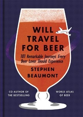 Will Travel For Beer - Stephen Beaumont