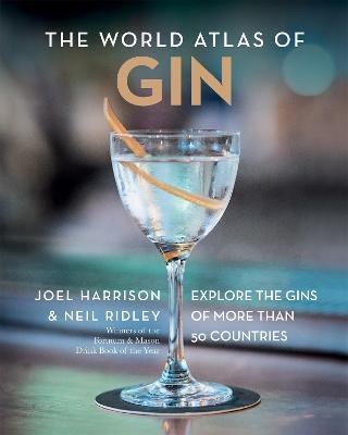 The World Atlas of Gin - Joel Harrison, Neil Ridley