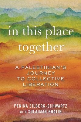 In This Place Together - Penina Eilberg-Schwartz, Sulaiman Khatib