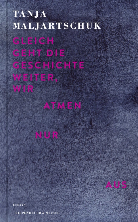 Gleich geht die Geschichte weiter, wir atmen nur aus - Tanja Maljartschuk