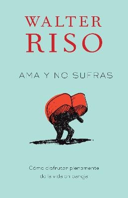 Ama y no sufras / Love Without Suffering - Walter Riso