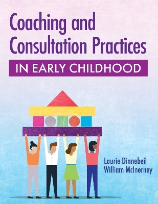 Coaching and Consultation Practices in Early Childhood - Laurie A. Dinnebeil, William McInerny