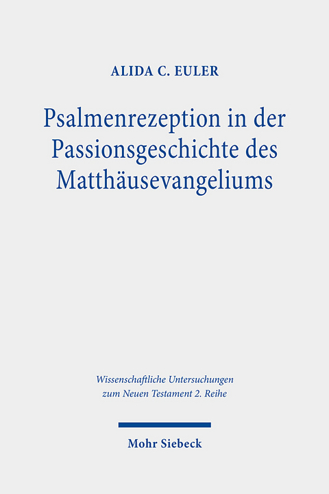 Psalmenrezeption in der Passionsgeschichte des Matthäusevangeliums - Alida C. Euler