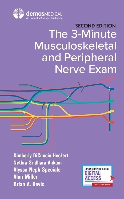 The 3-Minute Musculoskeletal and Peripheral Nerve Exam - Kimberly DiCuccio Heckert, Nethra S. Ankam, Alan Miller, Alyssa Speciale, Brian Davis