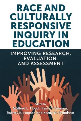 Race and Culturally Responsive Inquiry in Education - Stafford L. Hood, Rodney K. Hopson, Henry T. Frierson, Keena N. Arbuthnot, H. Richard Milner