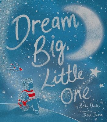 Dream Big, Little One - Becky Davies