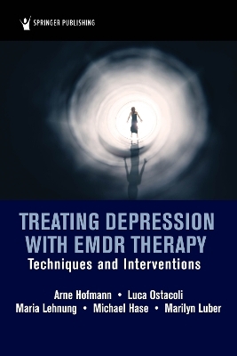 Treating Depression with EMDR Therapy - Arne Hofmann, Luca Ostacoli, Maria Lehnung, Michael Hase, Marilyn Luber