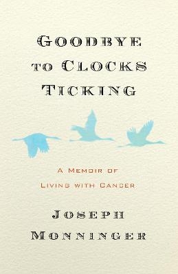 Goodbye to Clocks Ticking - Joseph Monninger