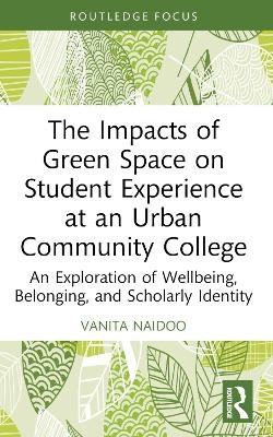 The Impacts of Green Space on Student Experience at an Urban Community College - Vanita Naidoo