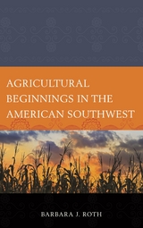 Agricultural Beginnings in the American Southwest -  Barbara J. Roth