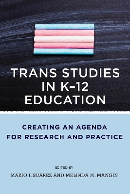 Trans Studies in K-12 Education - Mario I. Suárez, Melinda Mangin