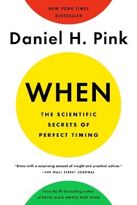 When: The Scientific Secrets of Perfect Timing - Daniel H. Pink