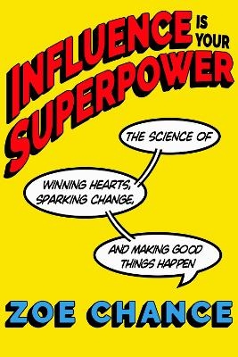 Influence Is Your Superpower - Zoe Chance