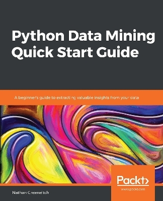 Python Data Mining Quick Start Guide - Nathan Greeneltch