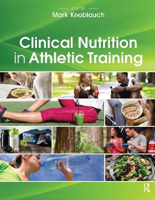 Clinical Nutrition in Athletic Training - Mark Knoblauch