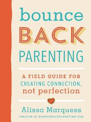 Bounceback Parenting - Alissa Marquess