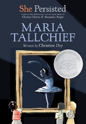 She Persisted: Maria Tallchief - Christine Day, Chelsea Clinton