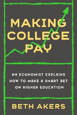 Making College Pay - Beth Akers