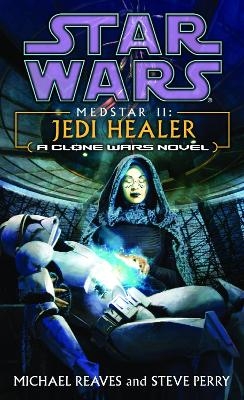 Jedi Healer: Star Wars Legends (Medstar, Book II) - Michael Reaves, Steve Perry