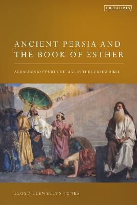 Ancient Persia and the Book of Esther - Lloyd Llewellyn-Jones