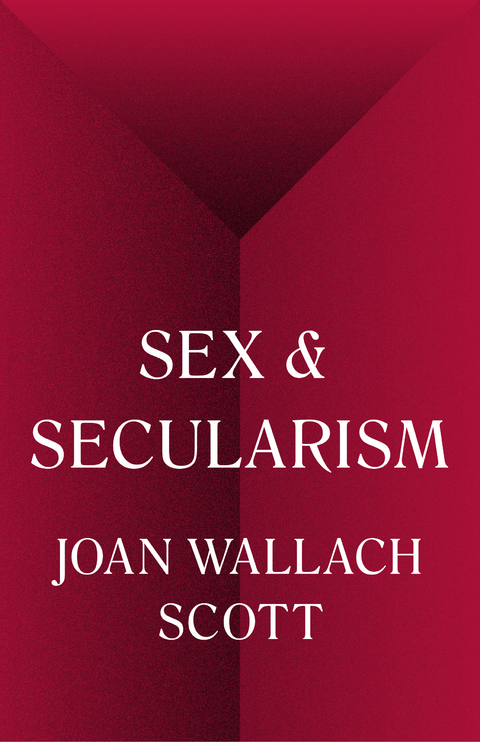 Sex and Secularism -  Joan Wallach Scott