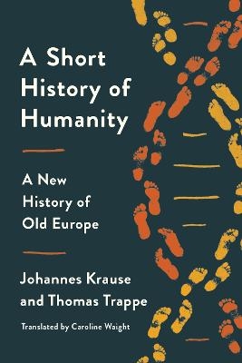 A Short History of Humanity - Johannes Krause, Thomas Trappe