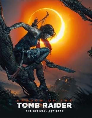 Shadow of the Tomb Raider The Official Art Book - Paul Davies, Martin Dubeau