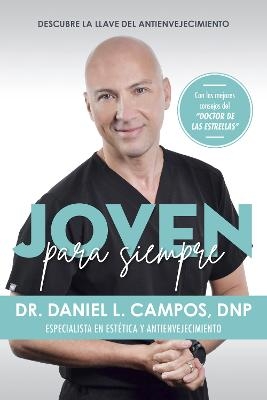 Joven para siempre: Descubre la llave del antienvejecimiento / Forever Young: Discover the Key to Anti-Aging - Doctor Daniel L. Campos