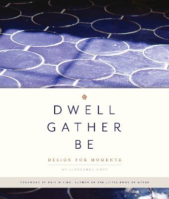 Dwell, Gather, Be - Alexandra Gove