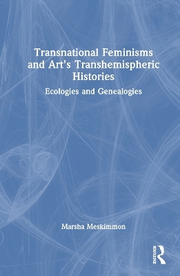 Transnational Feminisms and Art’s Transhemispheric Histories - Marsha Meskimmon