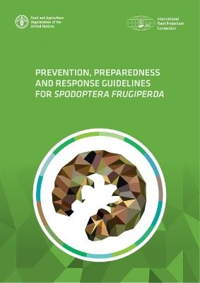 Prevention, preparedness and response guidelines for Spodoptera frugiperda -  Food and Agriculture Organization,  International Plant Protection Convention