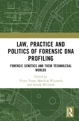 Law, Practice and Politics of Forensic DNA Profiling - 