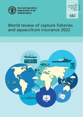 World review of capture fisheries and aquaculture insurance 2022 -  Food and Agriculture Organization, Raymon Van Anrooy