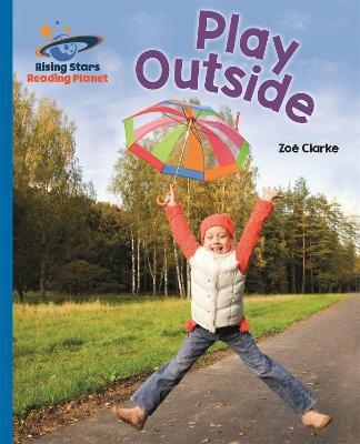 Reading Planet - Play Outside - Blue: Galaxy - Zoe Clarke