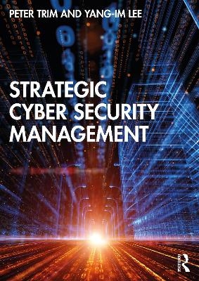 Strategic Cyber Security Management - Peter Trim, Yang-Im Lee